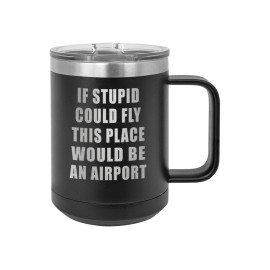 Rogue River Tactical 15oz If Stupid Could Fly Sarcastic Funny Heavy Duty Stai...
