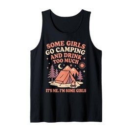 Tent Camping Girl Drink Some Girls Go Camping and Drink Too Tank Top