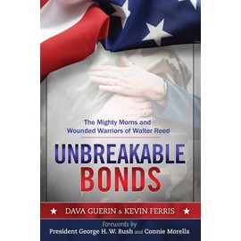 Unbreakable Bonds: The Mighty Moms and Wounded Warriors of Walter Reed