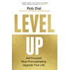 Level Up: Get Focused, Stop Procrastinating and Upgrade Your Life