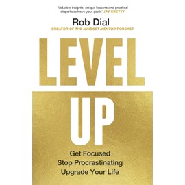 Level Up: Get Focused, Stop Procrastinating and Upgrade Your Life