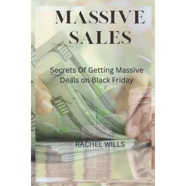 MASSIVE SALES.: SECRETS OF GETTING MASSIVE DEALS ON BLACK FRIDAY.