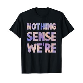 nothing makes sense when we're apart matching couples BFF T-Shirt