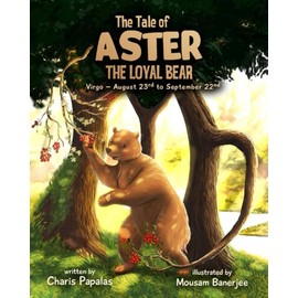 The Tale Of Aster The Loyal Bear: Virgo - The Zodiac Tales: 6