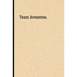 Team Awesome: Office Lined Blank Notebook Journal With Funny Sayings and Sarcastic Quotes, Coworker Gifts.(6 x 9) Inches 110 Pages.