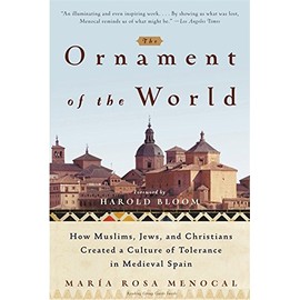 The Ornament of the World: How Muslims, Jews and Christians Created a Culture of Tolerance in Medieval Spain