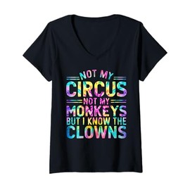 Womens Not My Circus Not My Monkeys But I Know The Clowns Tie Dye V-Neck T-Shirt