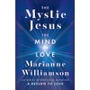 The Mystic Jesus: The Mind of Love (The Marianne Williamson