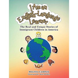 I Am an English-Language Learner: The Real and Unique Stories of Immigrant Children in America