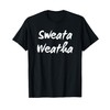 Sweata Weatha, Womens Funny Sweater Weather, Fall, Autumn T-Shirt