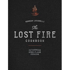 The Lost Fire Cookbook: Patagonian Open-Flame Cooking