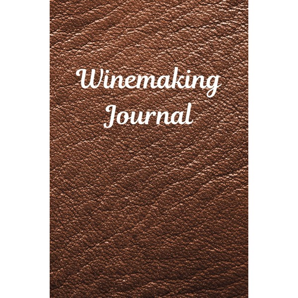 Winemaking Journal: Document Your Craft. From Grape to Glass