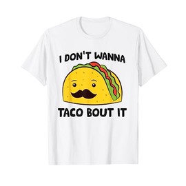 Tacos I Don't Wanna Taco Bout It Mexican Food T-Shirt