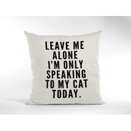 Cat Lover Cushion Cover - Leave me alone I am only speaking to my cat Scatter Cushion Home Accessory Pillow Bedroom Funny Crazy Cat Lady Lover of Cats - Natural Canvas 40x40cm