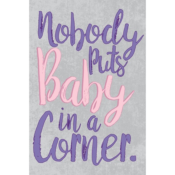 Nobody Puts Baby in A Corner Movie Cool Wall Decor Art Print Poster 12x18