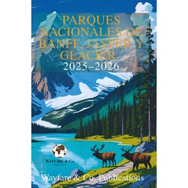 Parques Nacionales de Banff, Jasper y Glacier 2025–2026: La guía completa de aventuras con itinerarios, rutas escénicas, vida silvestre y consejos locales para las Montañas Rocosas Canadienses