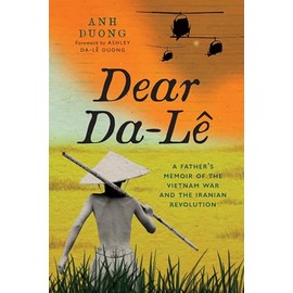 Dear Da-Lê: A Father's Memoir of the Vietnam War and the Iranian Revolution