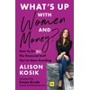 What's Up With Women and Money?: How To Do All