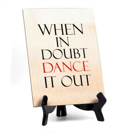 Signs ByLITA When in doubt dance it out Table or Counter Sign with Easel Stand, 6" x 8"