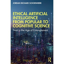 Ethical Artificial Intelligence from Popular to Cognitive Science: Trust in the Age of Entanglement
