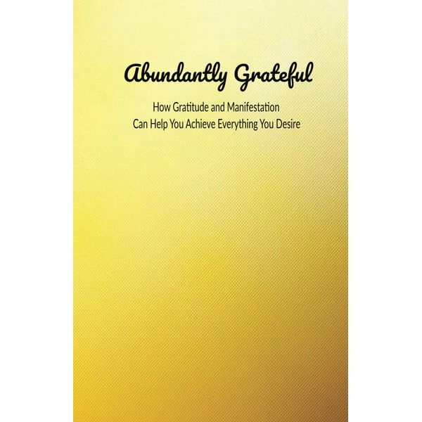 The Ultimate Gratitude and Manifestation Journal: Positive Thinking, Goal Setting,