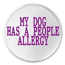 My Dog Has A People Allergy - 3" Sew/Iron On Patch Allergy Pet Puppy Owner