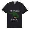 The Struggle is Real Dinosaur Funny Tshirt Comfort Colors Adult