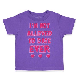 Toddler T-Shirt Funny I'm Not Allowed to Date Ever Funny Humor Style H Cotton Amazing Funny Boy & Girl Clothes Cutest Funny Baby Funny Tee Purple Design Only 18 Months