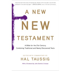 A New New Testament: A Bible for the Twenty-first Century Combining Traditional and Newly Discovered Texts
