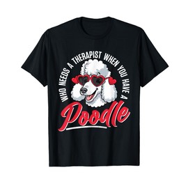 Poodle, Who Needs A Therapist When You Have A Poodle Owner T-Shirt