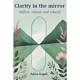 Clarity in the mirror: Reflect, release, and rebuild