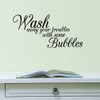 Wash Your Troubles With Some Bubbles Wall Sticker Removable Peel