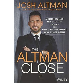 The Altman Close: Million-Dollar Negotiating Tactics from America's Top-Selling Real Estate Agent