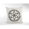 Geeky Cushion Cover - Never Trust an Atom, They Make