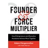 The Founder & The Force Multiplier: How Entrepreneurs and Executive