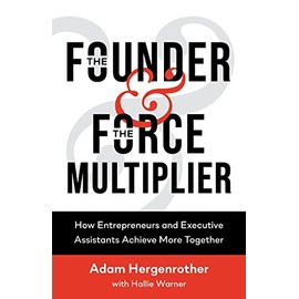 The Founder & The Force Multiplier: How Entrepreneurs and Executive Assistants Achieve More Together