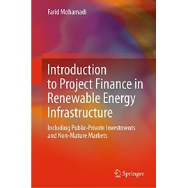 Introduction to Project Finance in Renewable Energy Infrastructure: Including Public-Private Investments and Non-Mature Markets