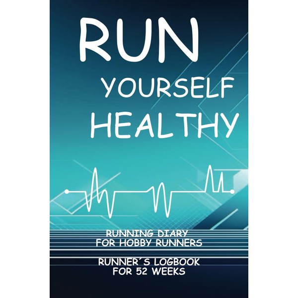 Run Yourself Healthy: Running Diary for Hobby Runners, Runner´s Logbook