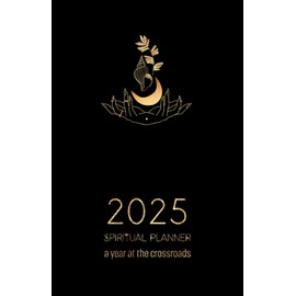 2025 Spiritual Planner, A Year at the Crossroads: Embrace your path with Hoodoo, Vodou, Ifá & other African Traditional Religions & Spiritual Systems