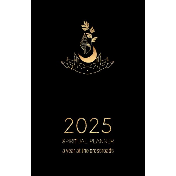 2025 Spiritual Planner, A Year at the Crossroads: Embrace your