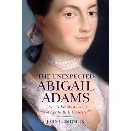 The Unexpected Abigail Adams: A Woman "Not Apt to be Intimidated"