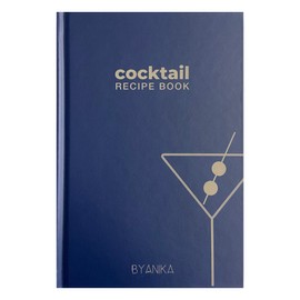 Cocktail Recipe Log Book: Blank For Own Recipes, 50 Recipes, Hardback Cocktail Recipe Journal Cocktail Organiser Write Your Own Cocktail Recipes Bartenders Cocktail Gifts BYANIKA