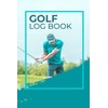 Golf Course Log Book for Golfing Players: Golf Course Log