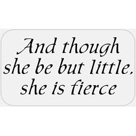Though She Be But Little She is Fierce - 50 Stickers Pack 2.25 x 1.25 inches