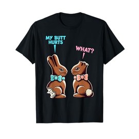 My Butt Hurts What Funny Easter Chocolate Bunny Meme T-Shirt