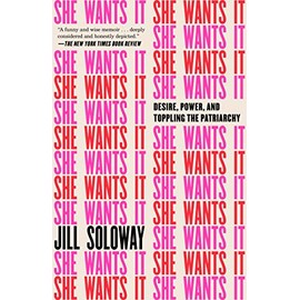 She Wants It: Desire, Power, and Toppling the Patriarchy