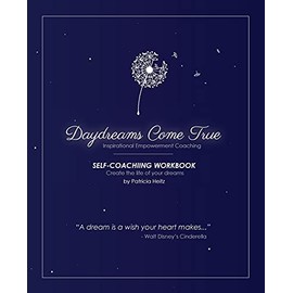 Daydreams Come True: Self - Coaching Guidebook To Create the Life of your Dreams