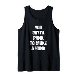 You Gotta Punk to Make A Honk Funny Cool Chit Humour Present Tank Top