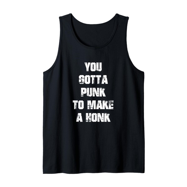 You Gotta Punk to Make A Honk Funny Cool Chit