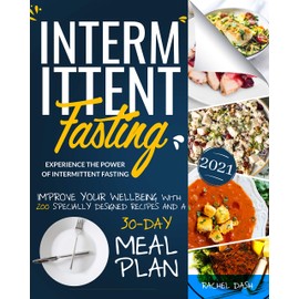  Intermittent Fasting: Experience the Power of Intermittent Fasting and Improve Your Wellbeing, with 200 Specially Designed Recipes and a 30-Day Meal Plan